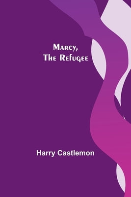 Marcy, the Refugee by Castlemon, Harry