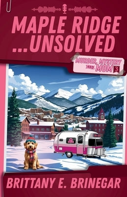 Maple Ridge...Unsolved: A Ski Lodge Cold Case by Brinegar, Brittany E.