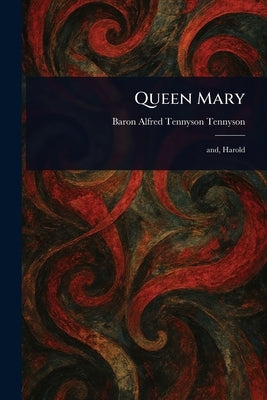Queen Mary by Tennyson, Alfred Tennyson Baron