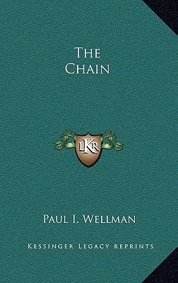 The Chain by Wellman, Paul I.