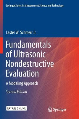 Fundamentals of Ultrasonic Nondestructive Evaluation: A Modeling Approach by Schmerr Jr, Lester W.
