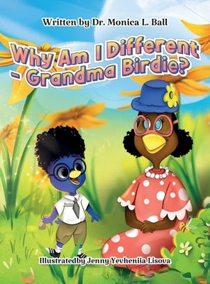 Why Am I Different-Grandma Birdie? by Ball, Monica