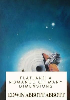 Flatland A Romance of Many Dimensions by Abbott, Edwin Abbott