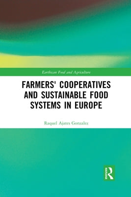 Farmers' Cooperatives and Sustainable Food Systems in Europe by Ajates Gonzalez, Raquel