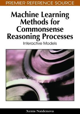Machine Learning Methods for Commonsense Reasoning Processes: Interactive Models by Naidenova, Xenia