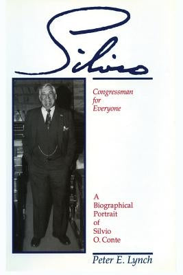 Silvio: A Portrait of Silvio O. Conte by Lynch, Peter E.
