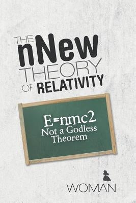 The nNew Theory of Relativity: E=nmc2 Not a Godless Theorem by Woman