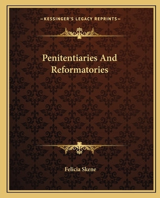 Penitentiaries And Reformatories by Skene, Felicia