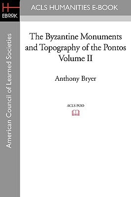 The Byzantine Monuments and Topography of the Pontos Volume II by Bryer, Anthony