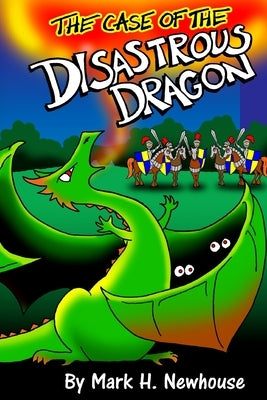 The Case of the Disastrous Dragon by Newhouse, Mark H.