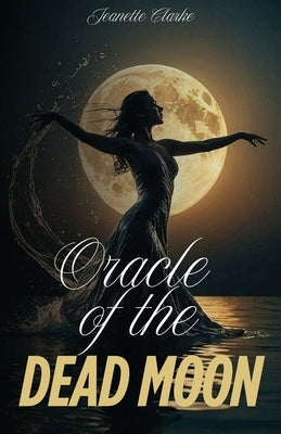 Oracle Of The Dead Moon by Clarke, Jeanettte