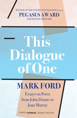 This Dialogue of One: Essays on Poets from John Donne to Joan Murray by Ford, Mark