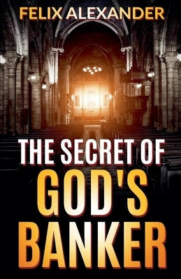 The Secret of God's Banker by Alexander, Felix