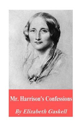 Mr. Harrison's Confessions by Gaskell, Elizabeth Cleghorn