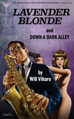 The Thrillville Pulp Fiction Collection, Volume Two: Lavender Blonde/Down a Dark Alley by Viharo, Will