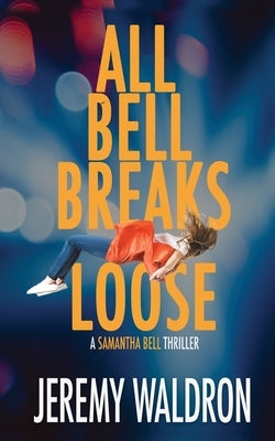 All Bell Breaks Loose by Waldron, Jeremy