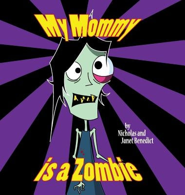 My Mommy Is a Zombie by Benedict, Nicholas