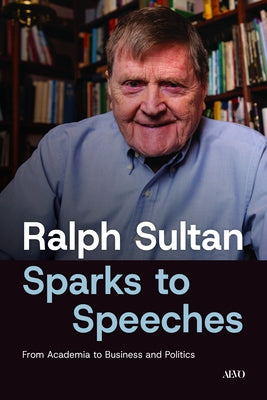 From Sparks to Speeches: From Acadamia to Business and Politics by Sultan, Ralph