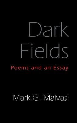 Dark Fields: Poems and an Essay by Malvasi, Mark G.