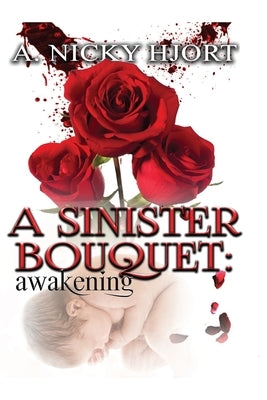 A Sinister Bouquet: Awakening by Hjort, A. Nicky