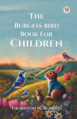 The Burgess Bird Book For Children by Burgess, Thornton W.
