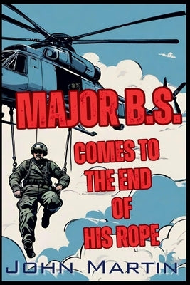 Major B.S. comes to the end of his Rope by Martin, John