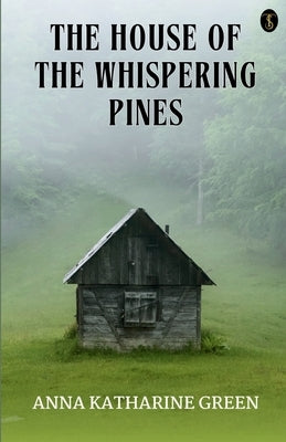 The House Of The Whispering Pines by Green, Anna Katharine