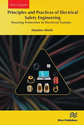 Principles and Practices of Electrical Safety Engineering: Ensuring Protection in Electrical Systems by Mitolo, Massimo