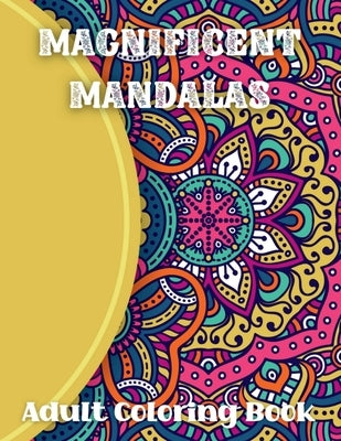 Magnificent Mandalas Adult Coloring Book: Relaxation Coloring PagesMandalas Coloring for ArtistsCreative Coloring BooksInspirational Coloring Book For by Mathias Northern