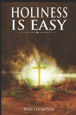 Holiness is Easy by Thompson, Ross