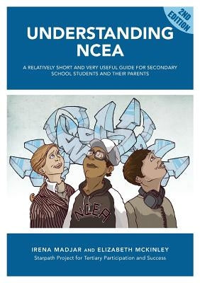 Understanding Ncea: A Relatively Short and Very Useful Guide for Secondary School Students and Their Parents by Madjar, Irena