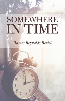 Somewhere in Time by Bertel, James Reynolds