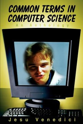 Common Terms in Computer Science: An Anthology by Venedici, Jesu