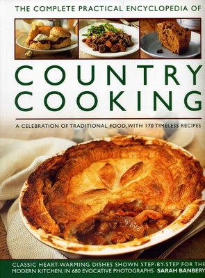 The Complete Practical Encyclopedia of Country Cooking: A Celebration of Traditional Food, with 170 Timeless Recipes by Banbery, Sarah
