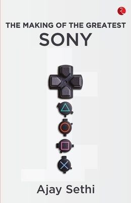 The Making Of The Greatest Sony by Ajay Sethi