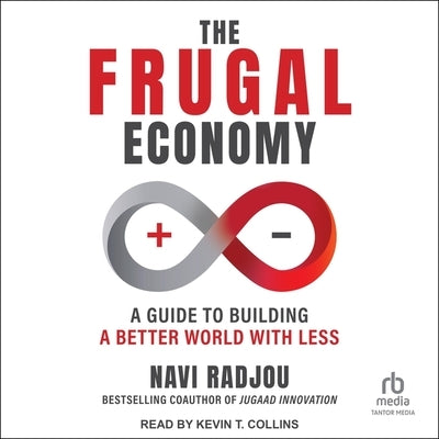 The Frugal Economy: A Guide to Building a Better World with Less by Radjou, Navi