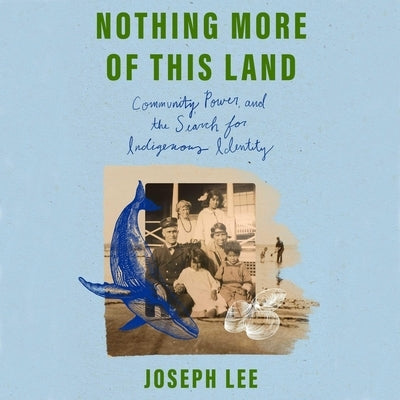 Nothing More of This Land: Community, Power, and the Search for Indigenous Identity by Lee, Joseph
