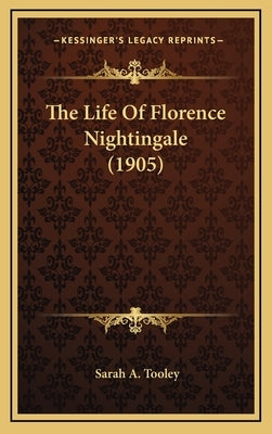 The Life Of Florence Nightingale (1905) by Tooley, Sarah A.