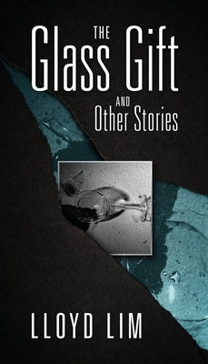 The Glass Gift and Other Stories by Lim, Lloyd