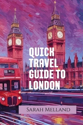 Quick Travel Guide to London by Melland, Sarah