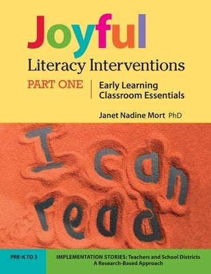Joyful Literacy Interventions: PART ONE Early Learning Classroom Essentials by Mort, Janet Nadine