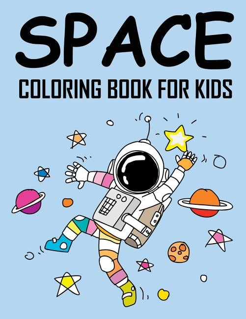 Space Coloring Book for Kids: Wonderful Outer Space Coloring with Planets, Astronauts, Space Ships and Rockets by Life, Agape
