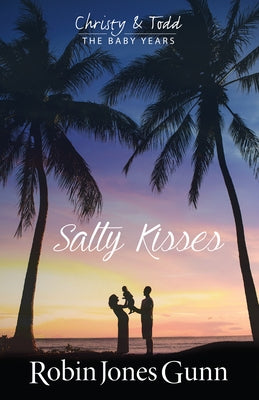 Salty Kisses: Christy & Todd: the Baby Years #2 by Gunn, Robin Jones