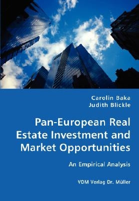 Pan-European Real Estate Investment and Market Opportunities - An Empirical Analysis by Baka, Carolin