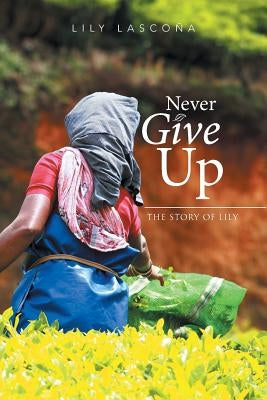 Never Give Up: The Story of Lily by Lascoña, Lily