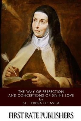 The Way of Perfection and Conceptions of Divine Love by St Teresa of Avila