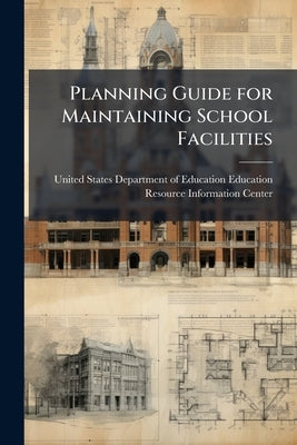 Planning Guide for Maintaining School Facilities by United States Department of Education