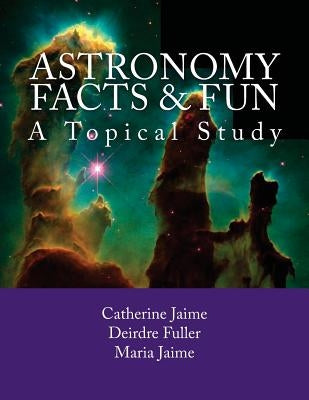 Astronomy Facts & Fun: A Topical Study by Fuller, Deirdre