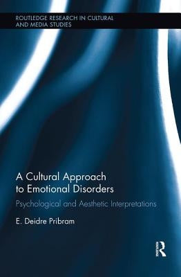 A Cultural Approach to Emotional Disorders: Psychological and Aesthetic Interpretations by Pribram, E. Deidre