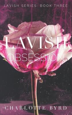 Lavish Obsession by Byrd, Charlotte